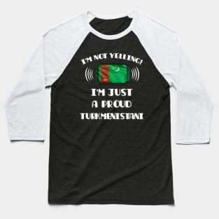 I'm Not Yelling I'm A Proud Turkmenistani - Gift for Turkmenistani With Roots From Turkmenistan Baseball T-Shirt